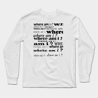 Where am I ? Long Sleeve T-Shirt